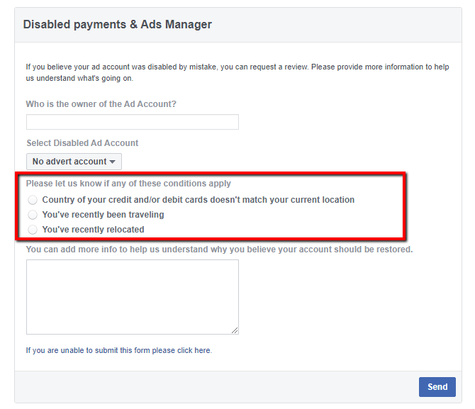 Facebook appeal form page A Facebook form titled "Disabled payments & Ads Manager" showing an appeal interface. The form contains a blue informational message at the top about requesting a review if an ad account was disabled by mistake. Below are two fields: "Who is the owner of the Ad Account?" and "Select Disabled Ad Account" with a dropdown showing "No advert account". A red-bordered section highlights three radio button options: "Country of your credit and/or debit cards doesn't match your current location", "You've recently been traveling", and "You've recently relocated". At the bottom is a text area for additional information and a blue "Send" button.