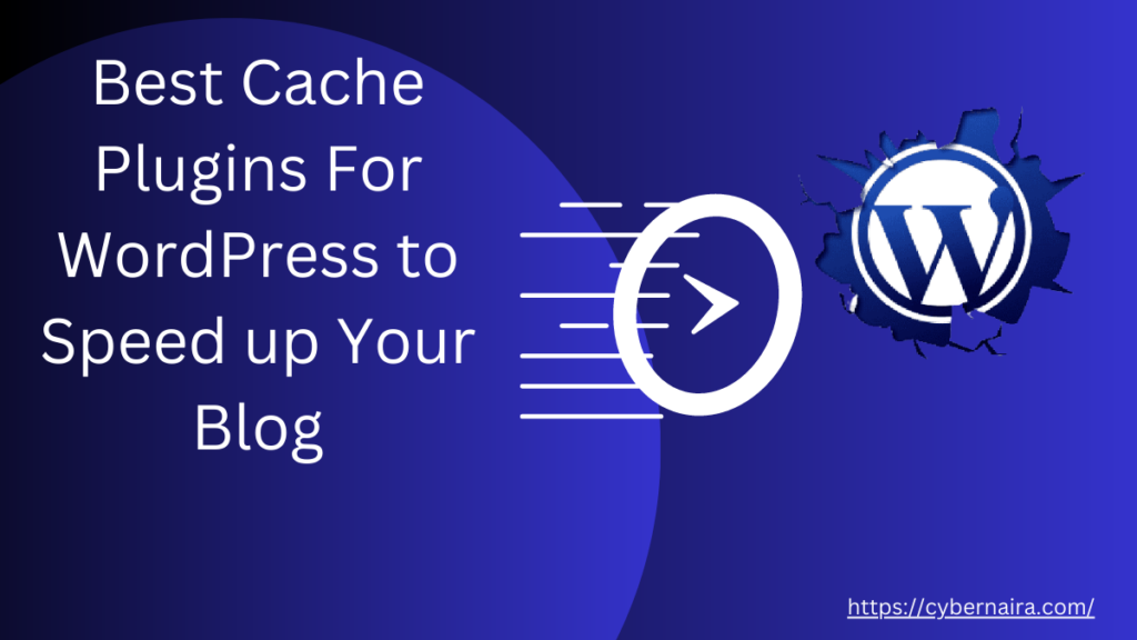 Best Cache Plugins For WordPress - CyberNaira Best Cache Plugins For WordPress - featured image