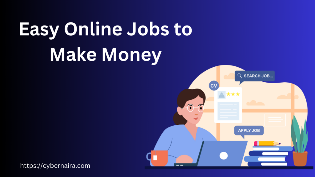 Easy Online Jobs to Make Money - CyberNaira Easy Online Jobs to Make Money - new featured image