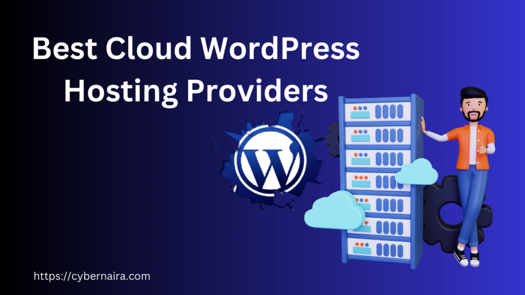 Best Cloud WordPress Hosting Providers 1 - CyberNaira Best Cloud WordPress Hosting Providers - new featured image