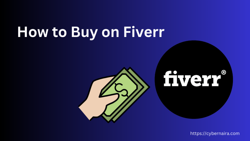 How to buy on Fiverr for buyers - CyberNaira How to buy on Fiverr for buyers - new featured image