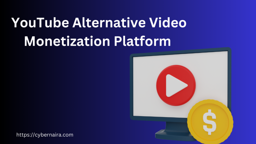 Video Monetization Platform Alternative to YouTube - CyberNaira A digital graphic featuring a dark blue background with the white heading "YouTube Alternative Video Monetization Platform." On the right, a 3D illustration shows a computer monitor with a red play button icon on the screen and a large gold coin with a dollar symbol leaning against the base. The website address "https://cybernaira.com" is visible in small white text at the bottom left corner.