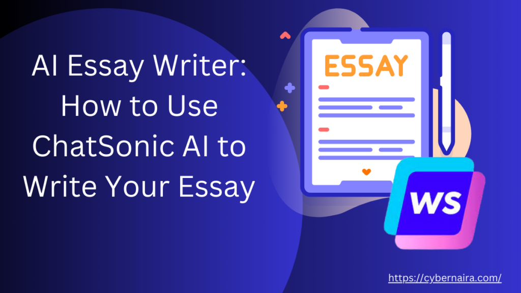 AI Essay Writer How to Use ChatSonic AI - CyberNaira AI Essay Writer How to Use ChatSonic AI - Featured image