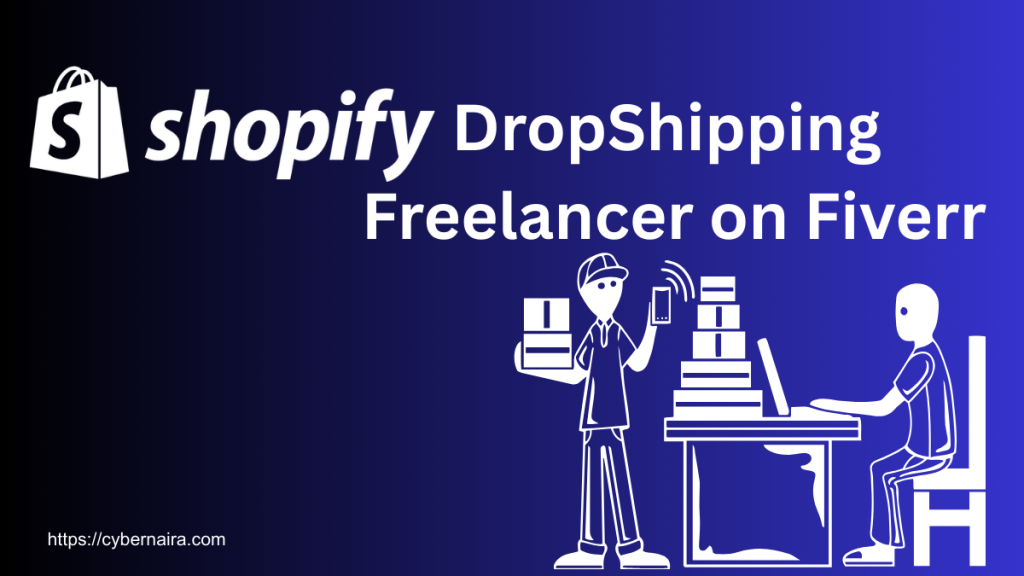 Shopify DropShipping Freelancer on Fiverr for hire the featured image - CyberNaira An illustration showing the Shopify logo on the left side, with large white text reading "DropShipping Freelancer on Fiverr" against a gradient blue-purple background. Below the text are white line drawings of two figures: on the left, a delivery person holding packages and a mobile device, and on the right, a person sitting at a desk working on a laptop. The URL "https://cybernaira.com" appears in the bottom left corner.