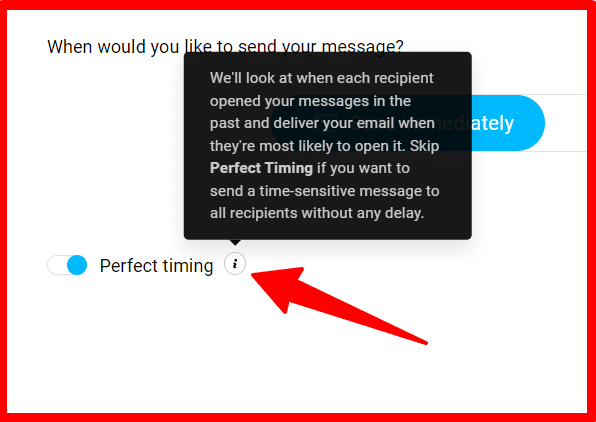 A GetResponse email scheduling interface showing a question "When would you like to send your message?" with two radio button options. A blue toggle for "Send immediately" appears on the right side. Below is a "Perfect timing" radio button with an information icon, indicated by a red arrow pointing to it. An explanatory tooltip appears above, displaying dark gray text on a black background that reads: "We'll look at when each recipient opened your messages in the past and deliver your email when they're most likely to open it. Skip Perfect Timing if you want to send a time-sensitive message to all recipients without any delay."