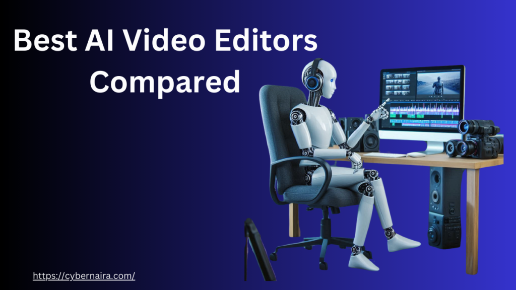 Best AI Video Editors compared - CyberNaira Best AI Video Editors compared - featured image