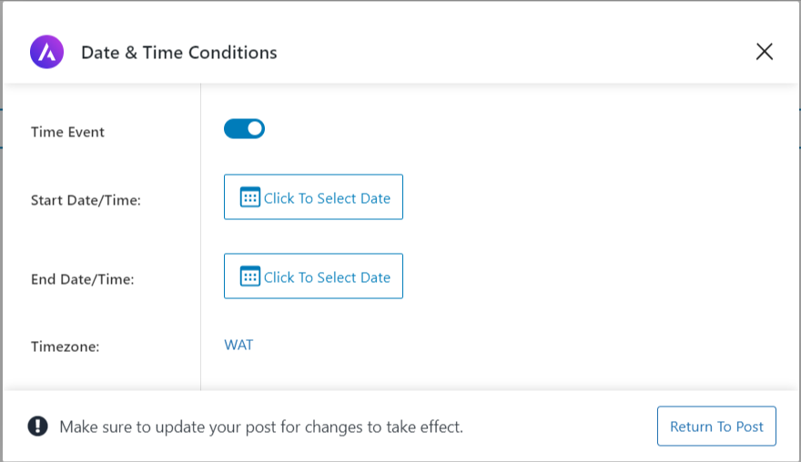 Add New time sensitives info - CyberNaira A popup window titled "Date & Time Conditions" within the Astra WordPress theme Site Builder interface. The settings include a "Time Event" toggle switch that is currently active. Below the toggle, there are two interactive buttons labeled "Click To Select Date" for both "Start Date/Time" and "End Date/Time" configurations. The "Timezone" is automatically set to "WAT" (West Africa Time). A notification at the bottom reminds the user to update their post for changes to take effect, positioned next to a "Return To Post" button.