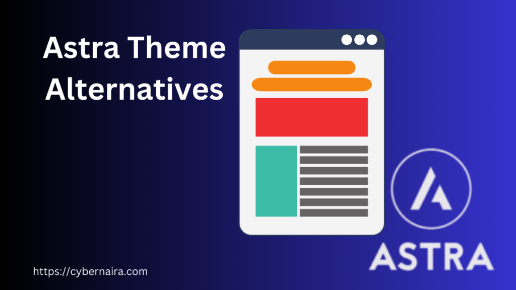 Best Astra Theme Alternatives - CyberNaira Best Astra Theme Alternatives - new featured post image