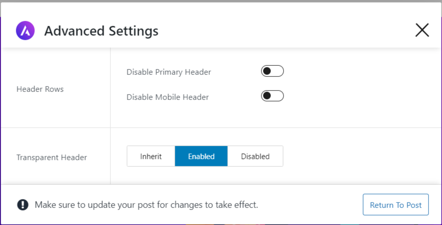 Astra page level settings 3 - CyberNaira A screenshot of the "Advanced Settings" modal in the Astra WordPress theme. The interface includes a "Header Rows" section with toggle switches to disable the "Primary Header" or "Mobile Header" for a specific post. Below this, a "Transparent Header" setting offers options for "Inherit," "Enabled," and "Disabled," with the "Enabled" button highlighted in blue. A notice at the bottom reminds the user to update the post for changes to take effect, alongside a "Return To Post" button.