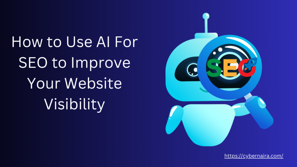 How to Use AI For SEO - CyberNaira How to Use AI For SEO - featured image
