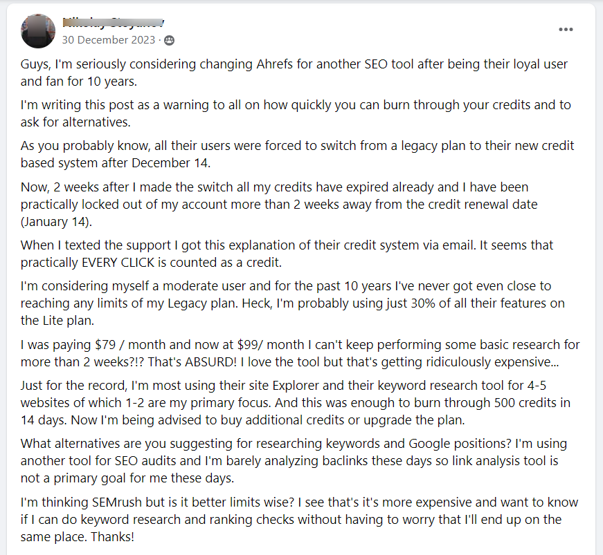 SEO Signals Lab Facebook Ahref price change tread - CyberNaira A Facebook post in the SEO Signals Lab group from December 30, 2023, discussing a switch in Ahrefs pricing from legacy plans to a credit-based system. The user expresses frustration over burning through 500 credits in 14 days, resulting in being locked out of their account. The text mentions a price increase from $79 to $99 per month and asks for SEO tool alternatives like SEMrush for keyword research and site audits.