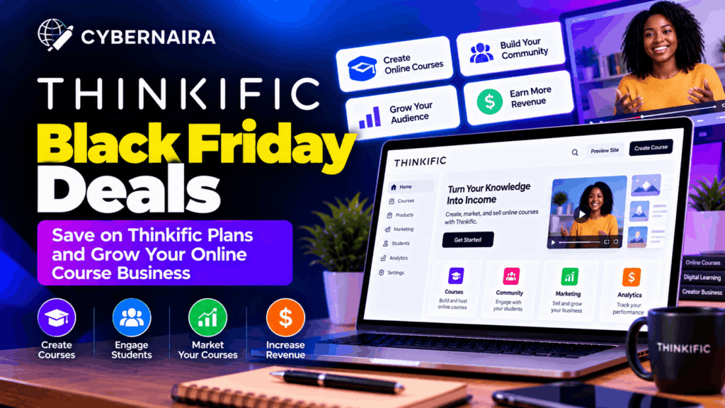 thinkific black friday deals CyberNaira featured image promoting Thinkific Black Friday deals, showing the online course platform dashboard and tools for creating courses, engaging students, growing an audience, and increasing revenue.
