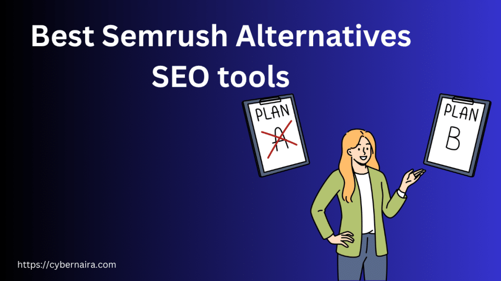 Best Semrush Alternatives SEO tools - CyberNaira Best Semrush Alternatives SEO tools